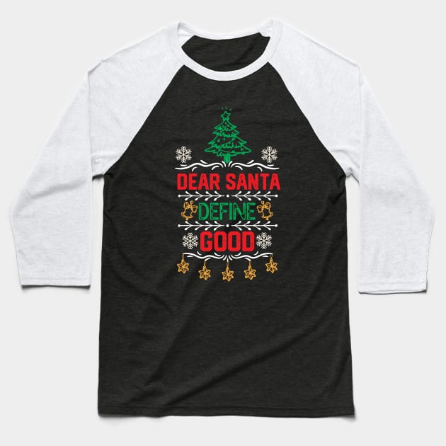 Funny Dear Santa Christmas Gift - Dear Santa Define Good - Christmas Santa Funny Baseball T-Shirt by KAVA-X